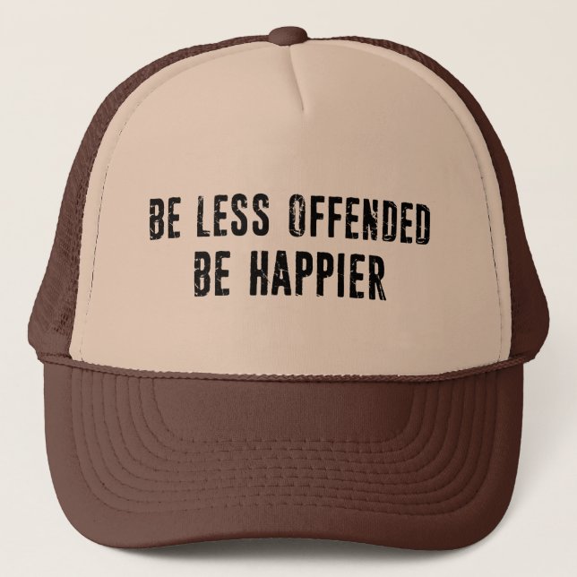 Be Less Offended Be Happier Trucker Hat (Front)