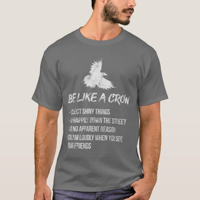 Be Like A Crow Crows Raven Bird Birder Birdwatchin T-Shirt (Front)