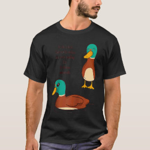 Be like a duck Calm on the surface but always padd T-Shirt