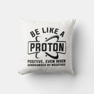 Be Like A Proton Cushion