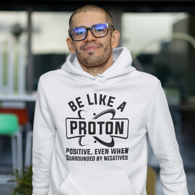 Be Like A Proton Hoodie (Be Like A Proton Hoodie Science Geek)
