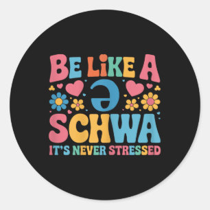 Be Like A Schwa Its Never Stressed Science Of Read Classic Round Sticker