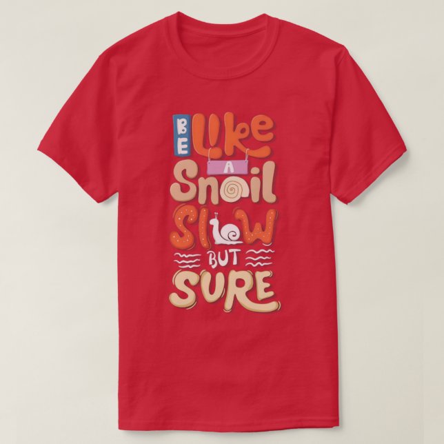 Be like a snail slow but sure  T-Shirt (Design Front)