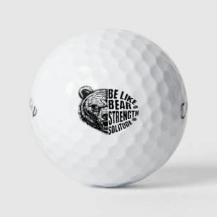 Be Like Bear In Strength and Solitude Golf Balls