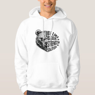 Be Like Bear In Strength and Solitude Hoodie