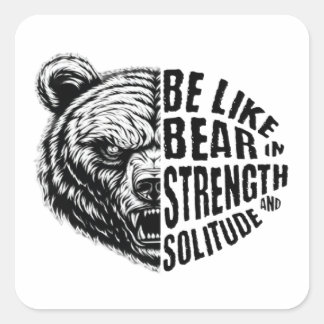 Be Like Bear In Strength and Solitude Square Sticker