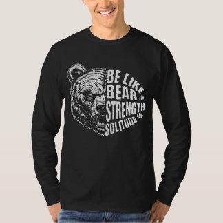 Be Like Bear In Strength and Solitude T-Shirt