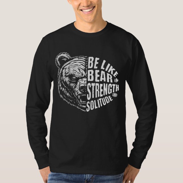 Be Like Bear In Strength and Solitude T-Shirt (Front)