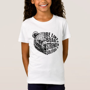 Be Like Bear In Strength and Solitude T-Shirt