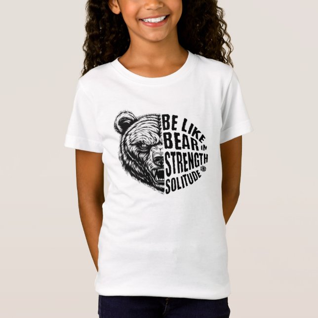 Be Like Bear In Strength and Solitude T-Shirt (Front)