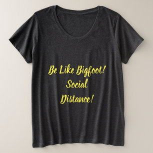 Be Like Bigfoot & Social Distance Plus Size T-Shirt