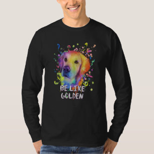 Be Like Golden Motivational Quote Golden Retriever T-Shirt