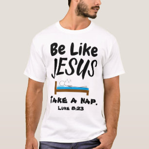 Be Like Jesus Take a Nap T-Shirt