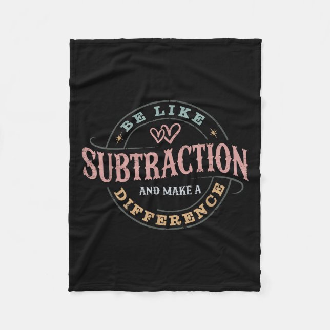 Be Like Subtraction And Make A Difference Funny Ma Fleece Blanket (Front)