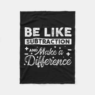 Be Like Subtraction And Make A Difference Funny Ma Fleece Blanket