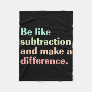 Be Like Subtraction And Make A Difference Funny Ma Fleece Blanket