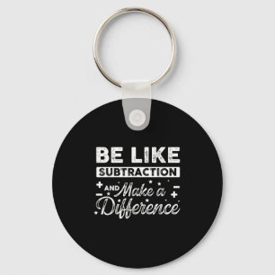 Be Like Subtraction And Make A Difference Funny Ma Key Ring