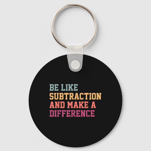 Be Like Subtraction And Make A Difference Funny Ma Key Ring (Front)