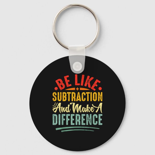 Be Like Subtraction And Make A Difference Funny Ma Key Ring (Front)