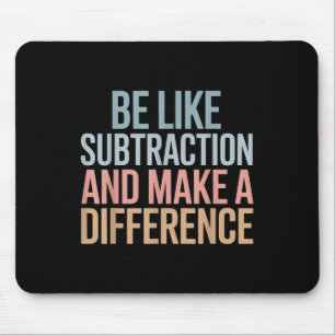 Be Like Subtraction And Make A Difference Funny Ma Mouse Pad