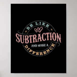 Be Like Subtraction And Make A Difference Funny Ma Poster