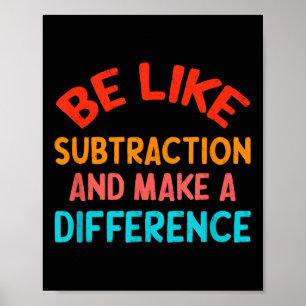 Be Like Subtraction And Make A Difference Funny Ma Poster