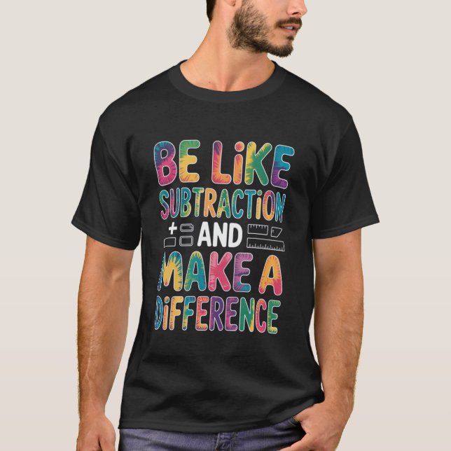 Be Like Subtraction and Make A Difference Math Tea T-Shirt (Front)