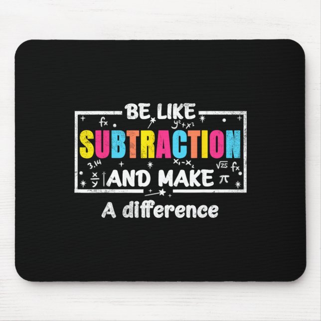 Be Like Subtraction Funny Math Quote Teacher Stude Mouse Pad (Front)