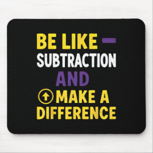 Be Like Subtraction Make A Difference Funny Math T Mouse Pad