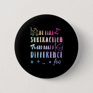 Be Like Subtraction Math Quote For Teachers Studen 6 Cm Round Badge