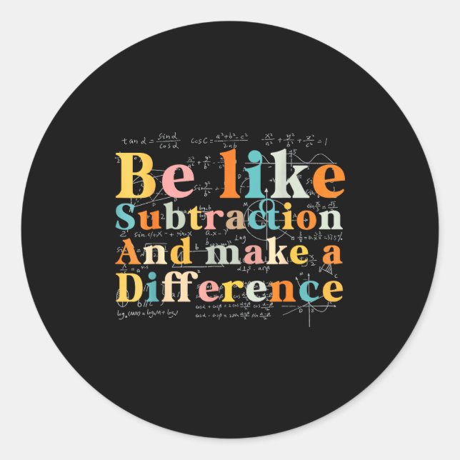 Be Like Subtraction Math Quote For Teachers Studen Classic Round Sticker (Front)