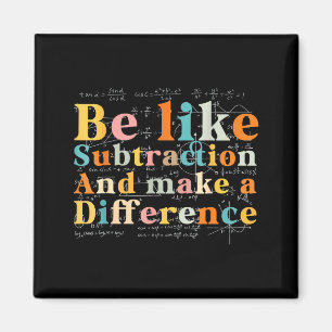 Be Like Subtraction Math Quote For Teachers Studen Magnet