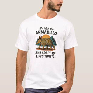 Be Like the Armadillo – Adapt to Life’s Twists  T-Shirt