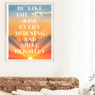 Be like the Sun Quote Poster