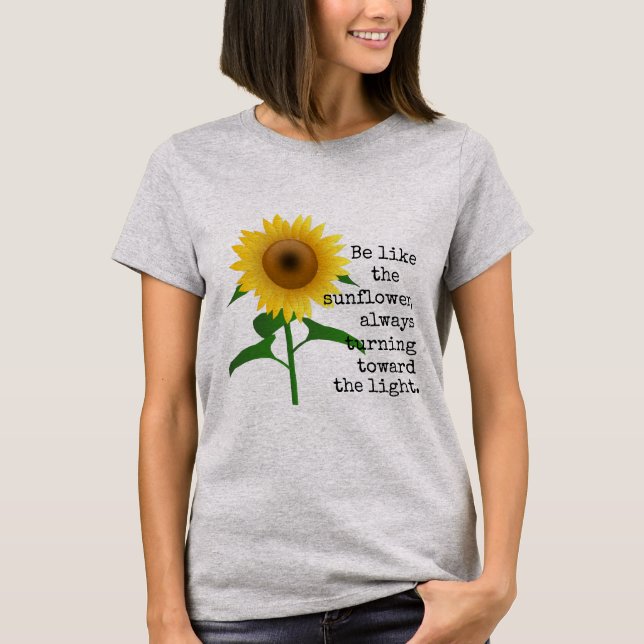 Be Like the Sunflower T-Shirt (Front)