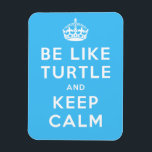 Be like TURTLE and KEEP CALM blue quote Magnet<br><div class="desc">Be like TURTLE and KEEP CALM. For more turtle gifts check out the store!</div>