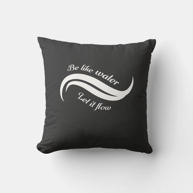 Be Like Water, Let It Flow Cushion (Front)