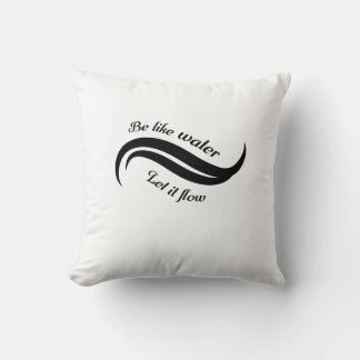Be Like Water, Let It Flow Cushion