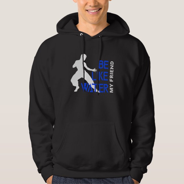 Be Like Water My Friend Hoodie (Front)