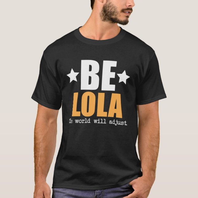 Be Lola The World Will Adjust T-Shirt (Front)