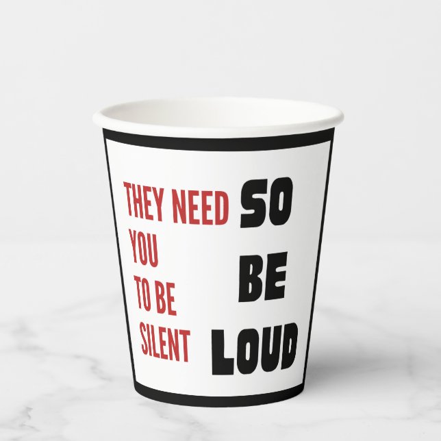 Be Loud They Need You To Be Silent Injustice Paper Cups (Front)