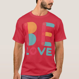 Be Love vintage gift T-Shirt