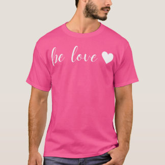 Be Love White Heart friends T-Shirt