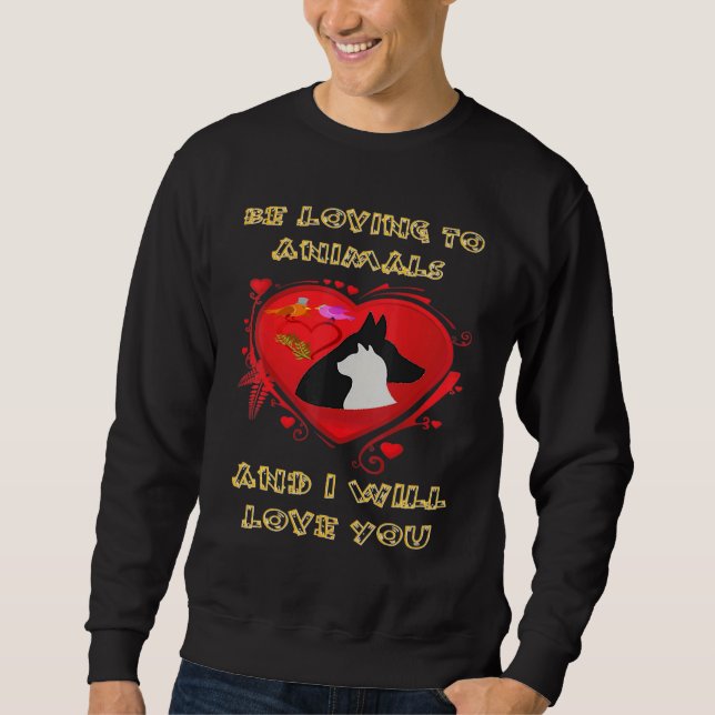 Be Loving To Animals Sweatshirt (Front)