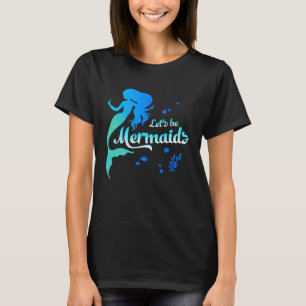 Be Mermaids Under The Sea Ariel    Women Girl T-Shirt