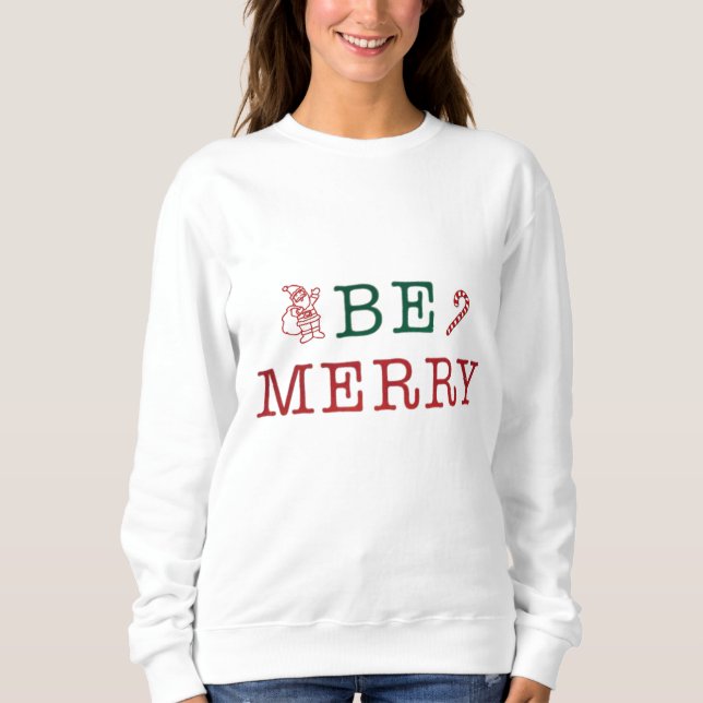 Be Merry Christmas Sweatshirt (Front)
