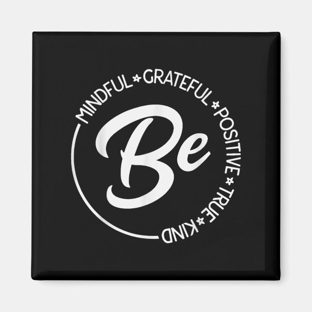Be Mindful Be Grateful Be Kind Be True Motivationa Magnet (Front)