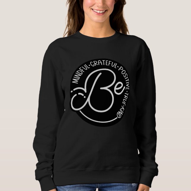 Be Mindful Grateful Positive True Kind Graphic Coo Sweatshirt (Front)