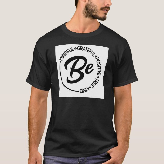 Be Mindful, Grateful, Positive, True, Kind tee (Front)