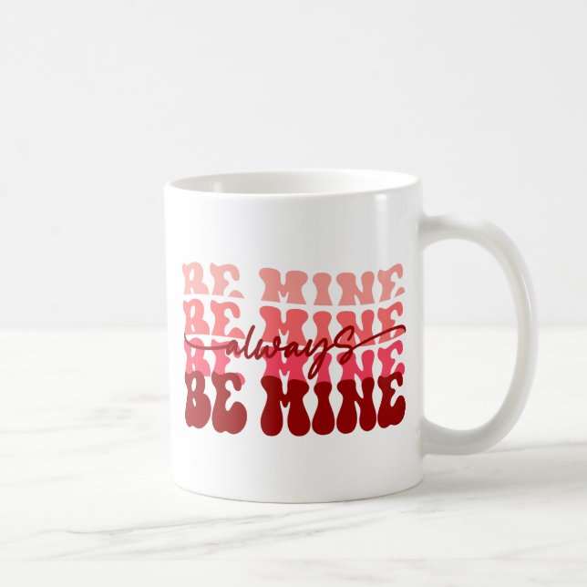 Be Mine Always | Romantic Repeating Text Coffee Mug (Right)